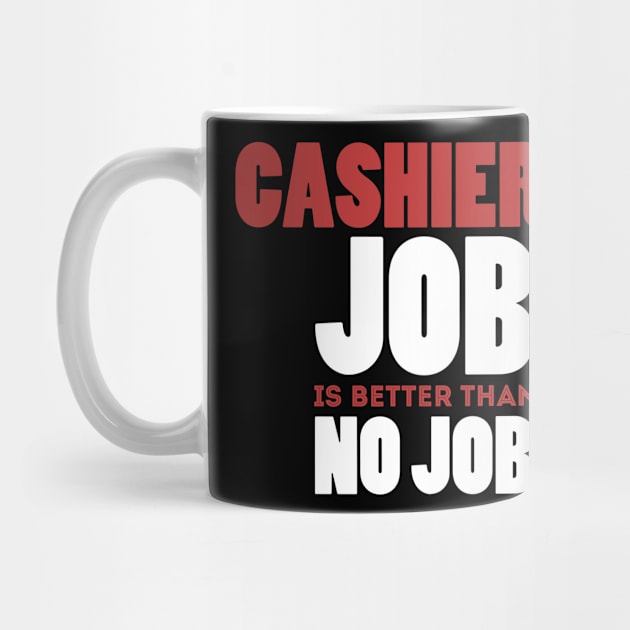 Cashier's Job Is Better Than No Job Cool Colorful Job Design by Stylomart